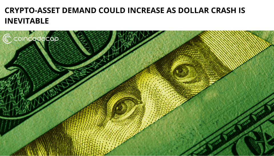 Crypto-Asset Demand Could Increase As Dollar Crash Is Inevitable