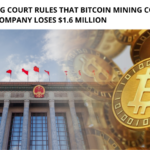 A Company Loses $1.6 Million After a Beijing Court Rules that Bitcoin Mining Contracts are "Invalid"