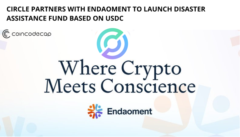 Circle Partners With Endaoment To Launch Disaster Assistance Fund Based On Usdc