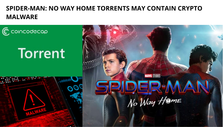 Spider-Man No Way Home Torrents May Contain Crypto Malware - CoinCodeCap