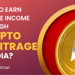 HOW TO EARN PASSIVE INCOME THROUGH CRYPTO ARBITRAGE IN INDIA?