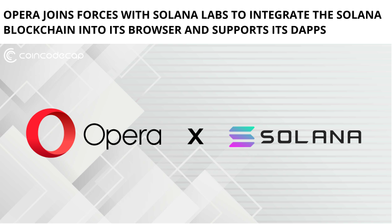 Opera Joins Forces With Solana Labs To Integrate The Solana Blockchain Into Its Browser And Support Its Dapps