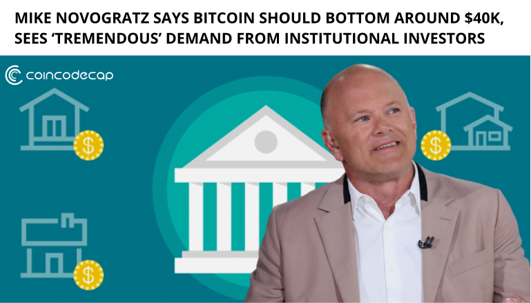 Mike Novogratz Says Bitcoin Should Bottom Around $40K As It Sees ‘Tremendous’ Demand From Institutional Investors