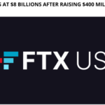 FTX US Values at $8 Billions After Raising $400 Million Fundraise