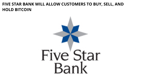Five Star Bank Will Allow Customers To Buy, Sell, And Hold Bitcoin