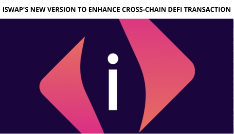 Iswap'S New Version To Enhance Cross-Chain Defi Transaction