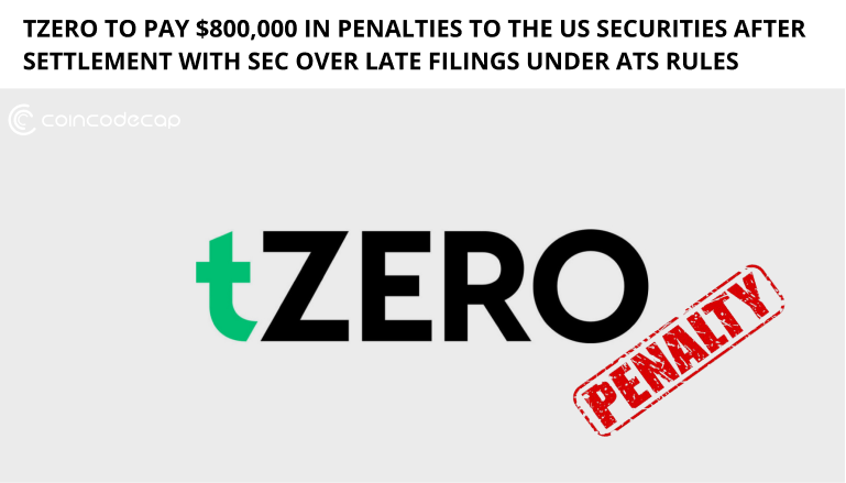 Tzero To Pay $800K In Penalties To The Us Securities After Settlement With Sec Over Late Filings Under Ats Rules