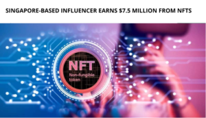 Singapore-Based Influencer Earns $7.5 million from NFTs