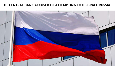 The Central Bank Accused Of Attempting To Disgrace Russia