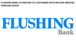 Flushing Bank to Provide its Customers with Bitcoin Services through NYDIG