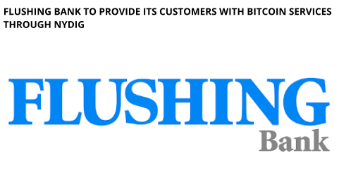 Flushing Bank To Provide Its Customers With Bitcoin Services Through Nydig