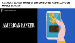 American Banker To Debut Bitcoin Buying And Selling On Mobile Banking