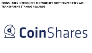 CoinShares Introduces the World's First Crypto ETFs with Transparent Staking Rewards