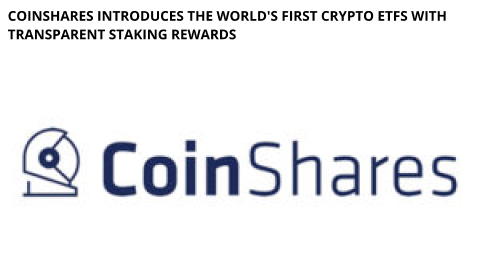 Coinshares Introduces The World'S First Crypto Etfs With Transparent Staking Rewards
