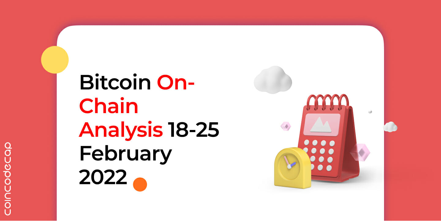 Bitcoin On-Chain Analysis 18-25 February 2022