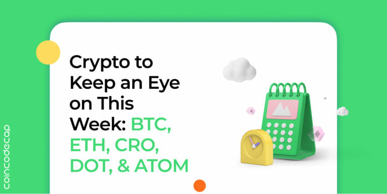 Crypto To Keep An Eye On This Week: Btc, Eth, Cro, Dot, &Amp; Atom