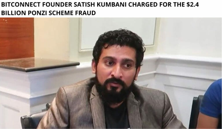 Bitconnect Founder Satish Kumbani Charged For The $2.4 Billion Ponzi Scheme Fraud