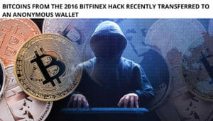 Bitcoins from the 2016 Bitfinex Hack Recently Transferred to an Anonymous Wallet