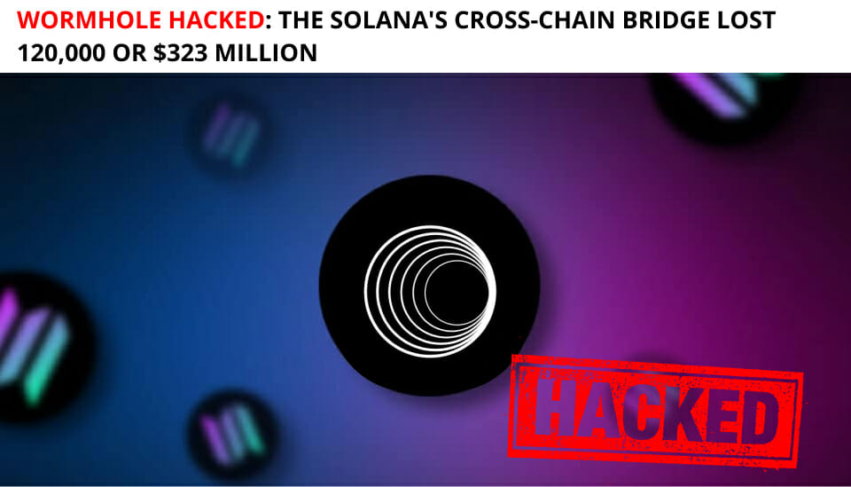 Wormhole Hacked: The Solana'S Cross-Chain Bridge Lost 120,000 Or $323 Million