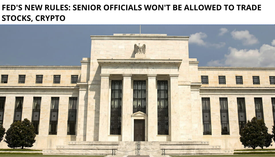 Fed'S New Rules: Senior Officials Won'T Be Allowed To Trade Stocks, Crypto