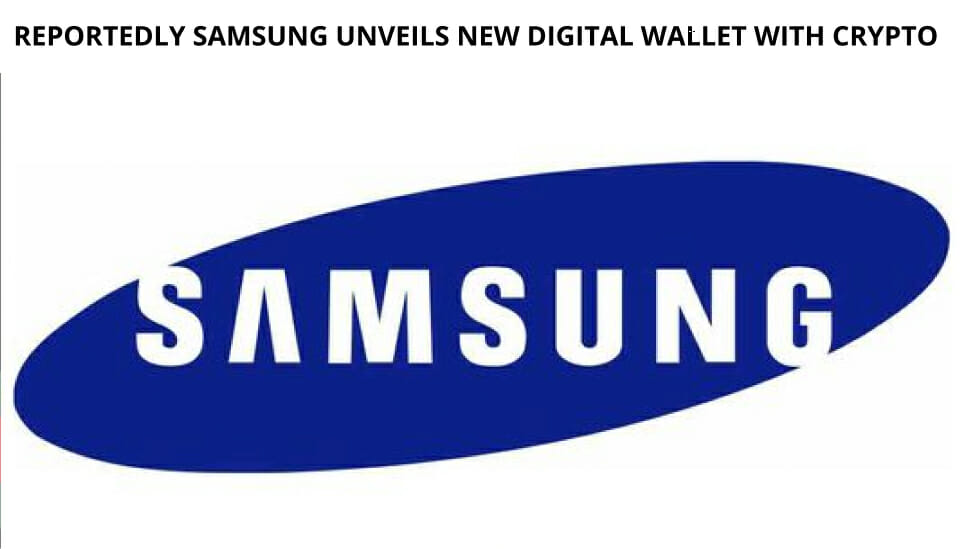 Reportedly Samsung Unveils New Digital Wallet With Crypto