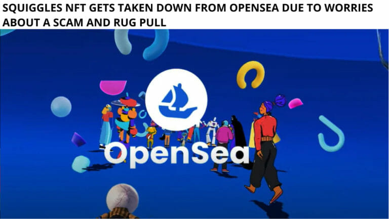Squiggles Nft Gets Taken Down From Opensea Due To Worries About A Scam And Rug Pull