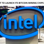 Intel is All Set to Launch its Bitcoin Mining Chips
