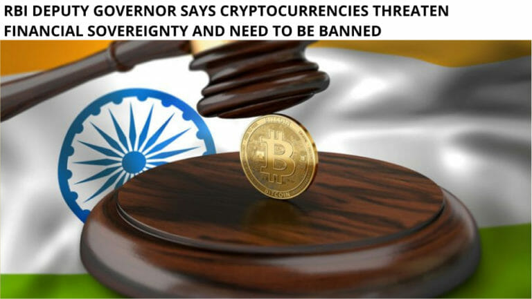 Rbi Deputy Governor Says Cryptocurrencies Threaten Financial Sovereignty And Need To Be Banned
