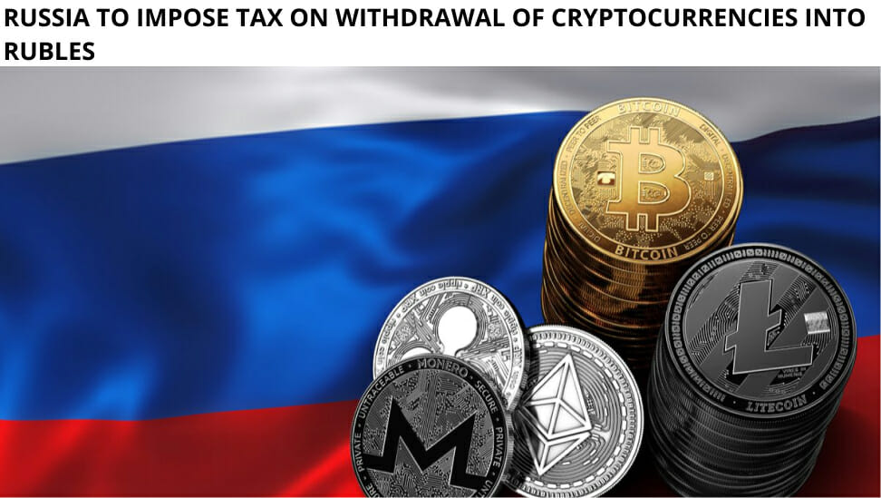 Russia To Impose Tax On Withdrawal Of Cryptocurrencies Into Rubles