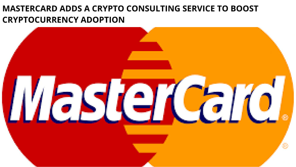 Mastercard Adds A Crypto Consulting Service To Boost Cryptocurrency Adoption
