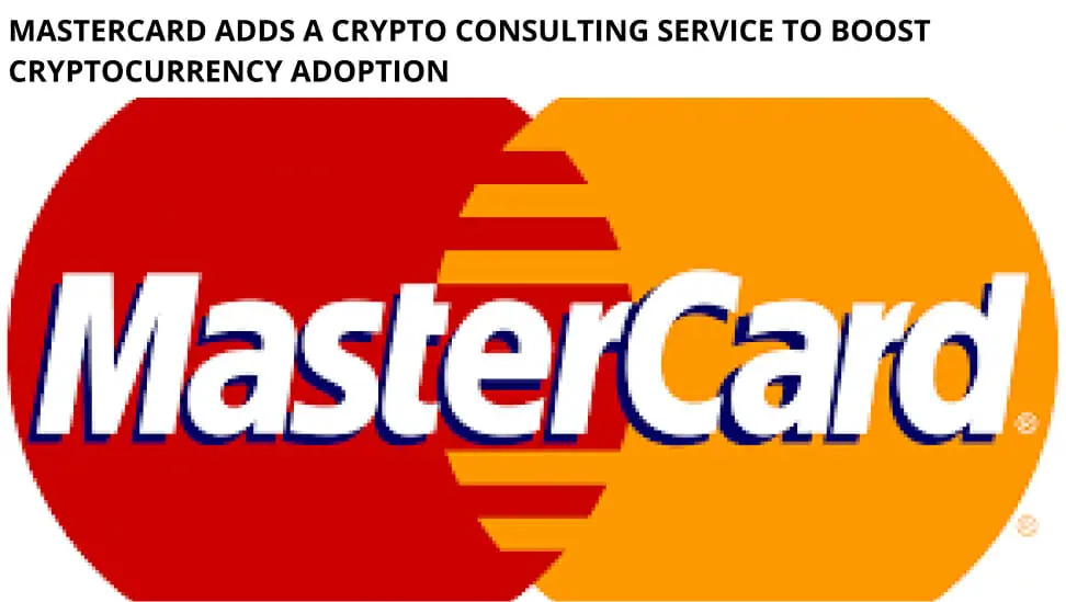 Mastercard Adds A Crypto Consulting Service To Boost Cryptocurrency Adoption