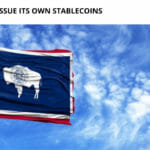 Wyoming to Issue its Own Stablecoins