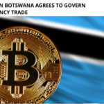 Legislators in Botswana Agrees to Govern Cryptocurrency Trade