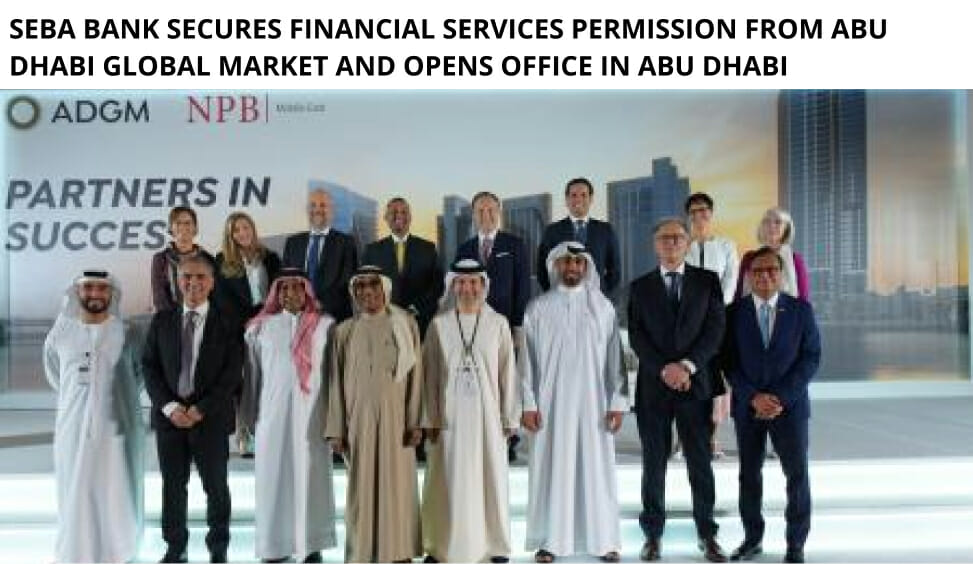 Seba Bank Secures Financial Services Permission From Abu Dhabi Global Market And Opens Office In Abu Dhabi