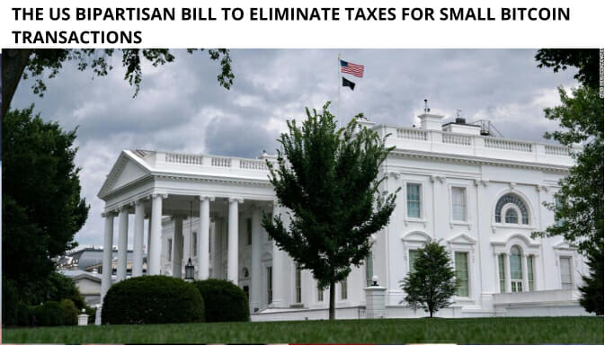 The Us Bipartisan Bill To Eliminate Taxes For Small Bitcoin Transactions