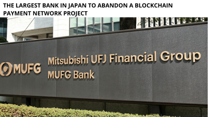 The Largest Bank In Japan To Abandon A Blockchain Payment Network Project
