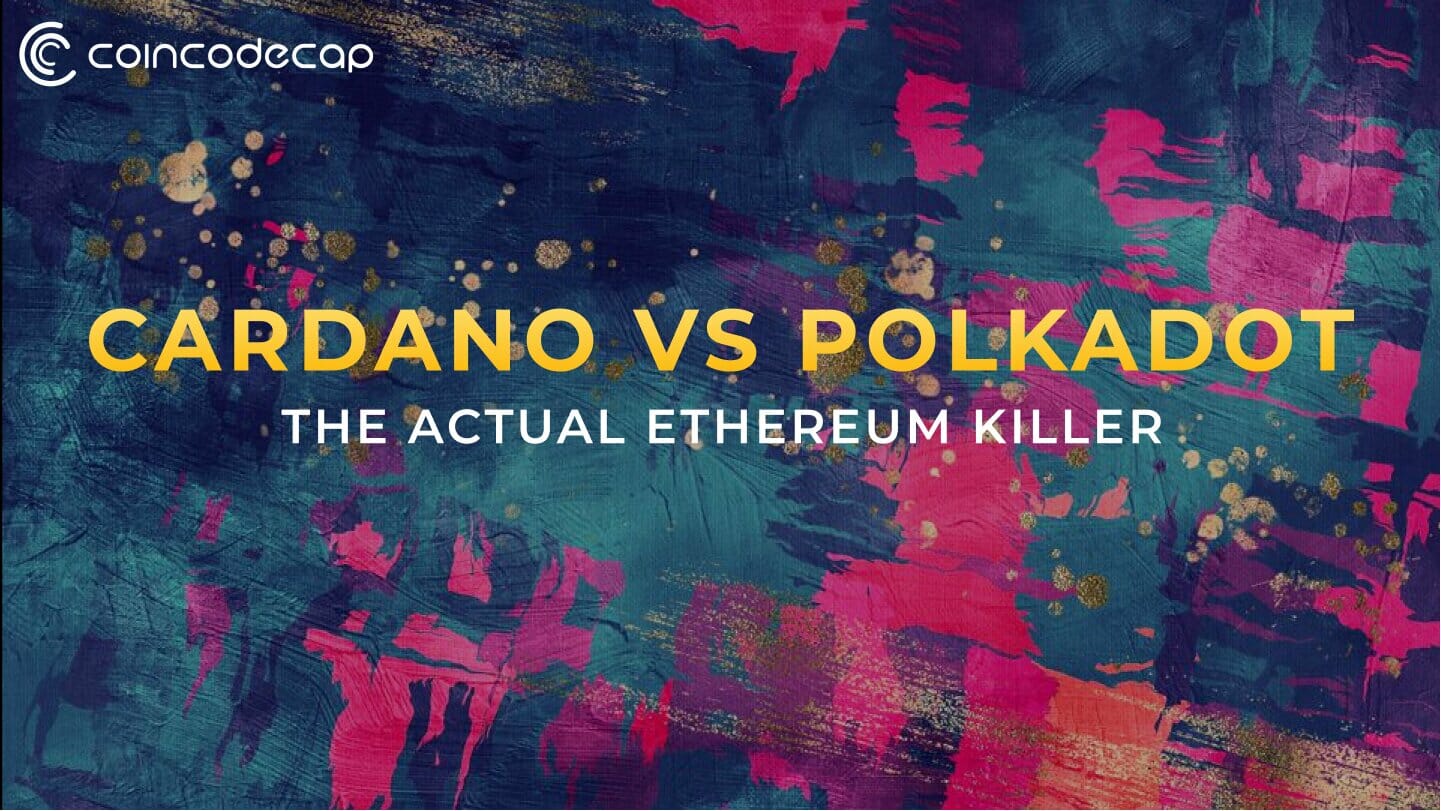 Cardano Vs Polkadot: The Actual Ethereum Killer