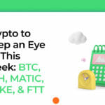 Crypto to Keep an Eye on This Week