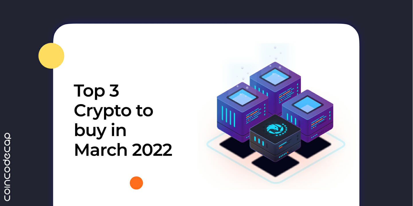 Top 3 Crypto To Buy In March 2022
