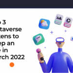 Top 3 metaverse Tokens to Keep an Eye in March 2022