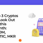 Top 3 Cryptos to Look Out for this Month: ATOM, MATIC, MKR