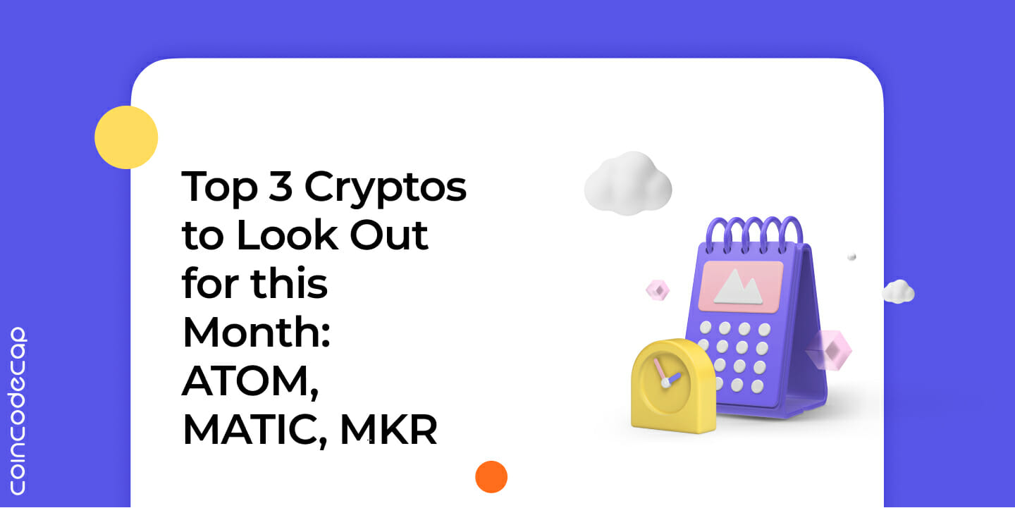 Top 3 Cryptos To Look Out For This Month: Atom, Matic, Mkr