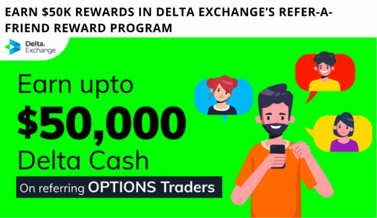 Earn $50K Rewards In Delta Exchange’s Refer-A-Friend Reward Program