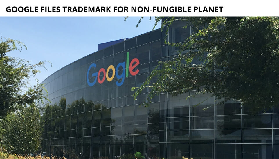 Google Files Trademark For Non-Fungible Planet