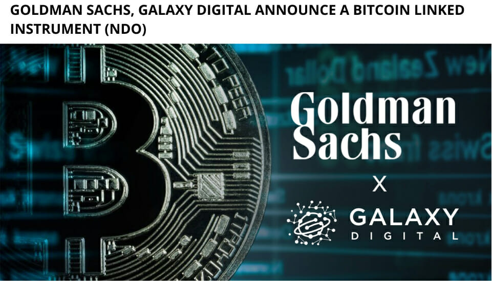 Goldman Sachs, Galaxy Digital Announce A Bitcoin Linked Instrument (Ndo)
