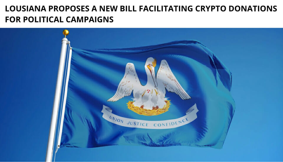Lousiana Proposes A New Bill Facilitating Crypto Donations For Political Campaigns