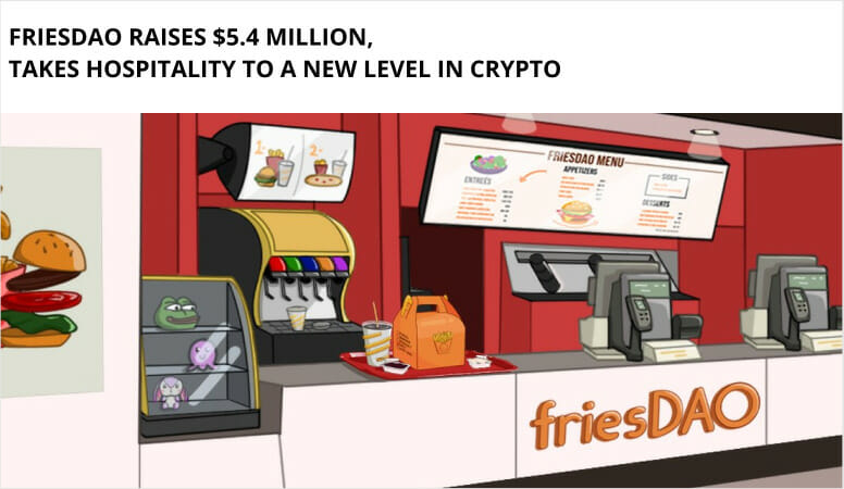 Friesdao Raises $5.4 Million, Takes Hospitality To A New Level In Crypto