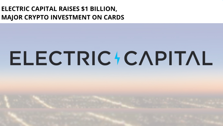 Electric Capital Raises $1 Billion, Major Crypto Investment On Cards