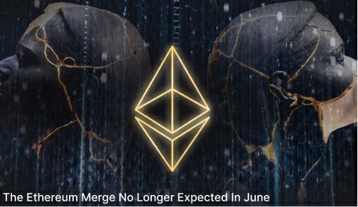 The Ethereum Merge No Longer Expected In June
