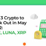 Top 3 Crypto to Look Out in May 2022: APE, LUNA, XRP
